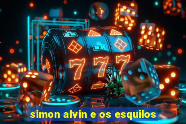 simon alvin e os esquilos